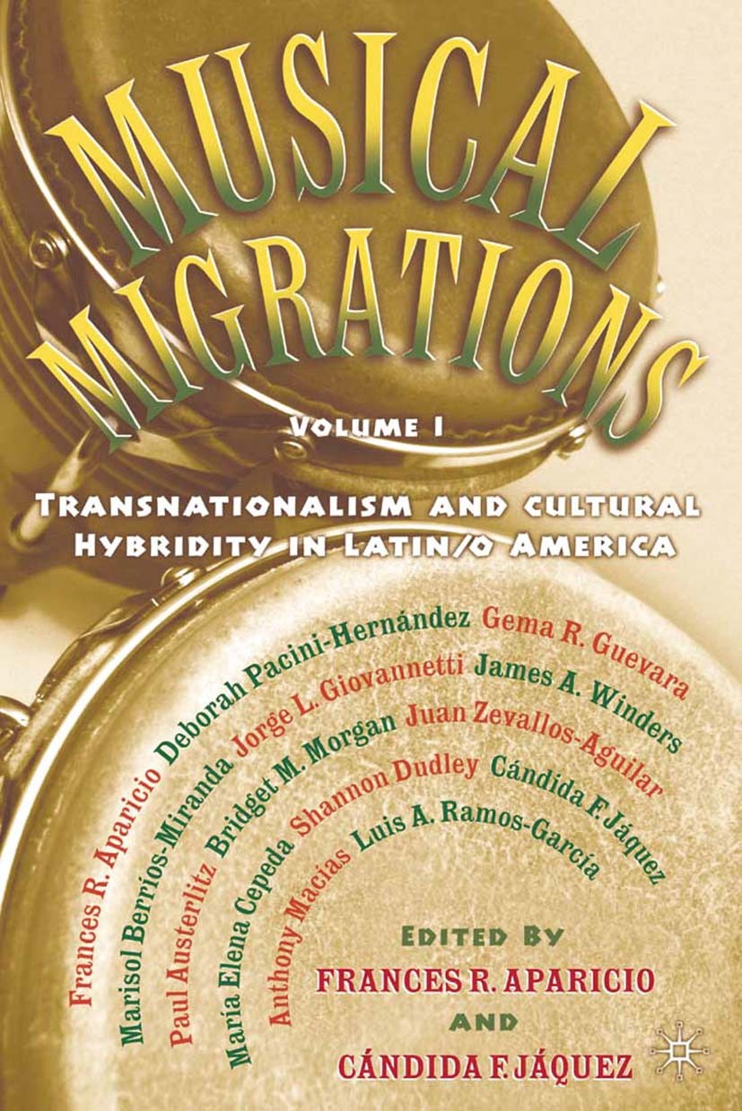 Titlebook: Musical Migrations; Transnationalism and Frances R. Aparicio,Cándida F. Jáquez Book 2003 Frances Aparicio, Cándida Jáquez 2003 culture.iden Titlebook: Musical Migrations; Transnationalism and Frances R. Aparicio,Cándida F. Jáquez Book 2003 Frances Aparicio, Cándida Jáquez 2003 culture.iden