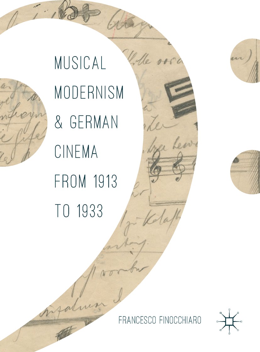 Titlebook: Musical Modernism and German Cinema from 1913 to 1933; Francesco Finocchiaro Book 2017 The Editor(s) (if applicable) and The Author(s) 201 Titlebook: Musical Modernism and German Cinema from 1913 to 1933; Francesco Finocchiaro Book 2017 The Editor(s) (if applicable) and The Author(s) 201