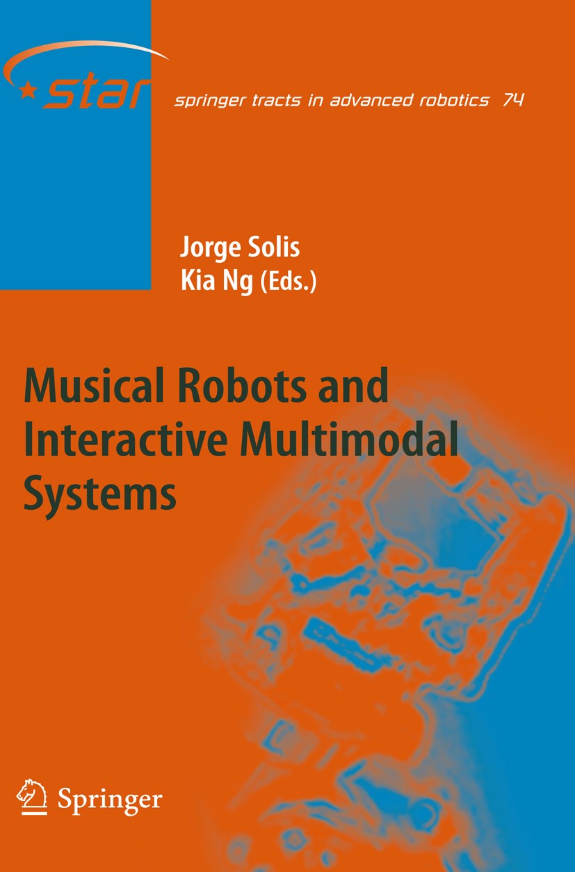 Titlebook: Musical Robots and Interactive Multimodal Systems; Jorge Solis,Kia Ng Book 2011 Springer-Verlag Berlin Heidelberg 2011 Automated Instrumen Titlebook: Musical Robots and Interactive Multimodal Systems; Jorge Solis,Kia Ng Book 2011 Springer-Verlag Berlin Heidelberg 2011 Automated Instrumen