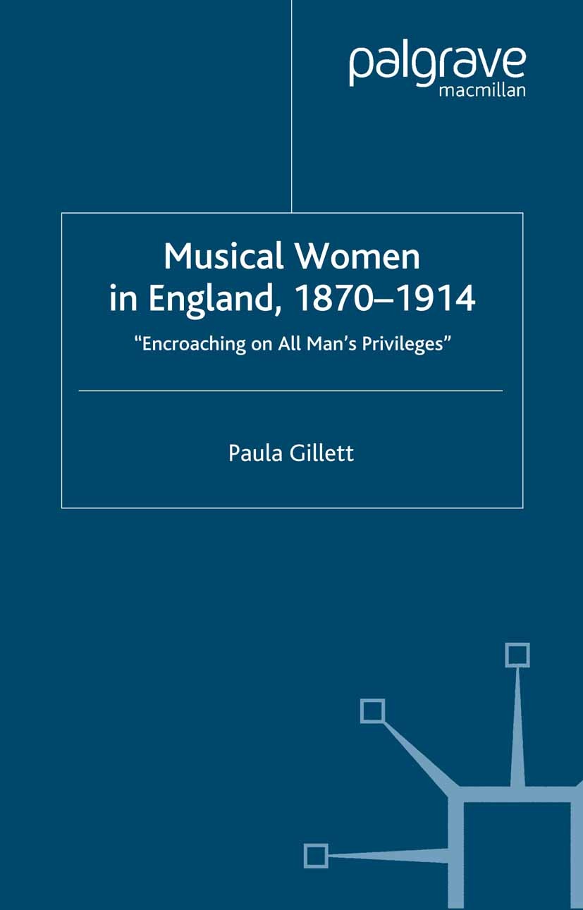 Titlebook: Musical Women in England, 1870-1914; Encroaching on All M Paula Gillett Book 2000 Palgrave Macmillan, a division of Nature America Inc. 200 Titlebook: Musical Women in England, 1870-1914; Encroaching on All M Paula Gillett Book 2000 Palgrave Macmillan, a division of Nature America Inc. 200