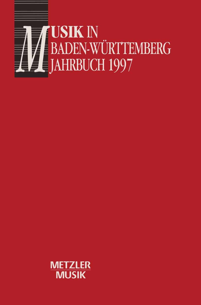 Titlebook: Musik in Baden-Württemberg, Band 4: Jahrbuch 1997; Georg Günther,Reiner Nägele Book 1997Latest edition Springer-Verlag Berlin Heidelberg 1 Titlebook: Musik in Baden-Württemberg, Band 4: Jahrbuch 1997; Georg Günther,Reiner Nägele Book 1997Latest edition Springer-Verlag Berlin Heidelberg 1