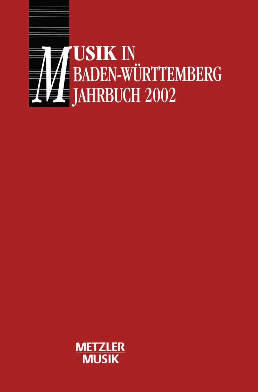 Titlebook: Musik in Baden-Württemberg; Jahrbuch 2002 / Band Georg Günther,Reiner Nägele Book 20021st edition Springer-Verlag Berlin Heidelberg 2002 18 Titlebook: Musik in Baden-Württemberg; Jahrbuch 2002 / Band Georg Günther,Reiner Nägele Book 20021st edition Springer-Verlag Berlin Heidelberg 2002 18
