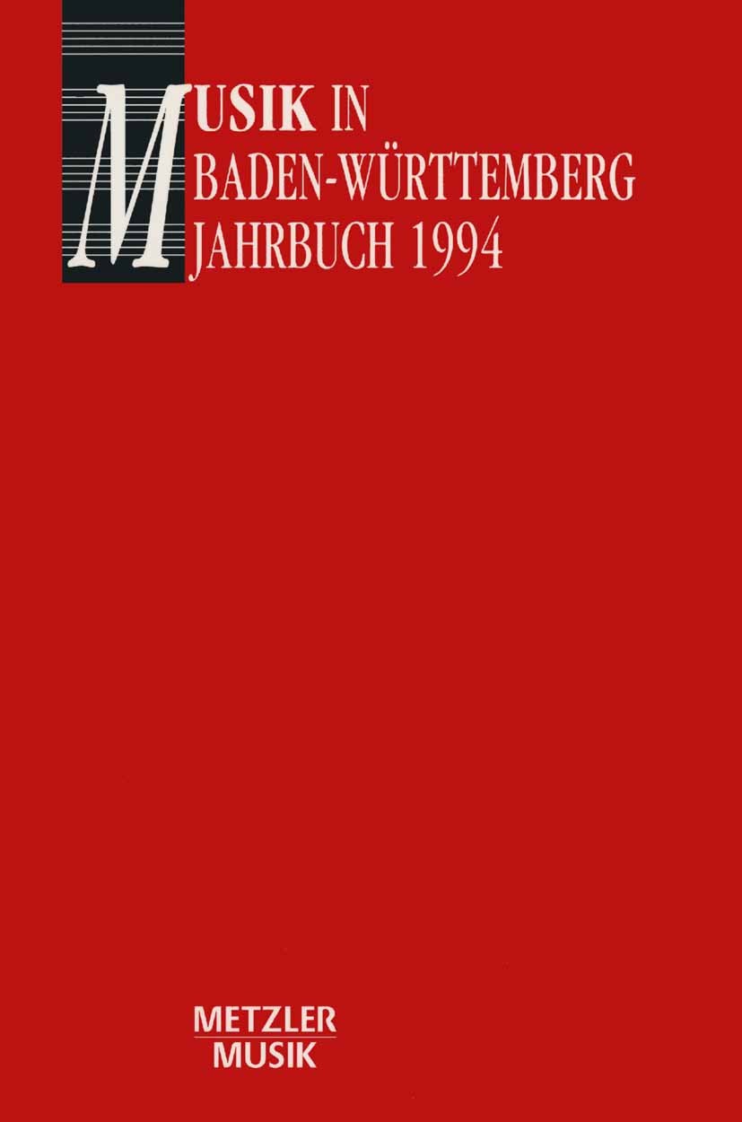 Titlebook: Musik in Baden-Württemberg, Band 1: Jahrbuch 1994; Jahrbuch im Auftrag Helmut Völkl,Georg Günther Book 19941st edition Springer-Verlag Ber Titlebook: Musik in Baden-Württemberg, Band 1: Jahrbuch 1994; Jahrbuch im Auftrag Helmut Völkl,Georg Günther Book 19941st edition Springer-Verlag Ber