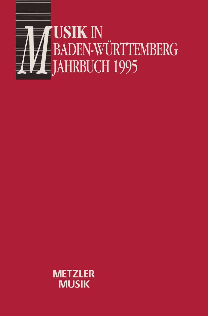 Titlebook: Musik in Baden-Württemberg, Band 2: Jahrbuch 1995; Jahrbuch im Auftrag Georg Günther,Helmut Völkl Book 19951st edition Springer-Verlag Ber Titlebook: Musik in Baden-Württemberg, Band 2: Jahrbuch 1995; Jahrbuch im Auftrag Georg Günther,Helmut Völkl Book 19951st edition Springer-Verlag Ber