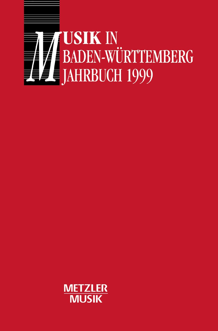 Titlebook: Musik in Baden-Württemberg; Jahrbuch 1999 / Band Georg Günther,Reiner Nägele Book 19991st edition Springer-Verlag Berlin Heidelberg 1999 De Titlebook: Musik in Baden-Württemberg; Jahrbuch 1999 / Band Georg Günther,Reiner Nägele Book 19991st edition Springer-Verlag Berlin Heidelberg 1999 De