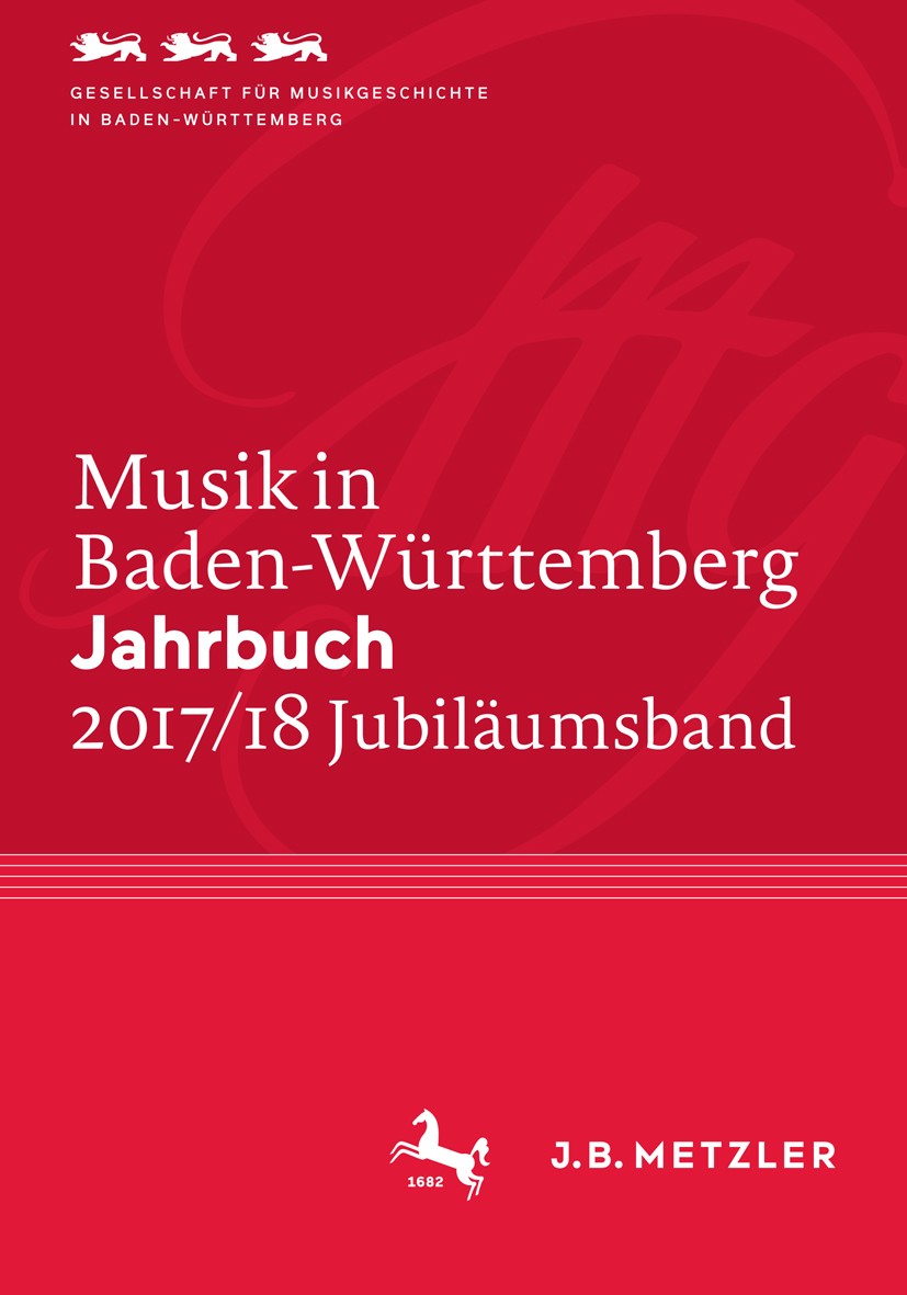 Titlebook: Musik in Baden-Württemberg. Jahrbuch 2017/18; Band 24 - Jubiläumsb Gesellschaft für Musikgeschichte in Baden-Württemb Book 2018 Springer-Ve Titlebook: Musik in Baden-Württemberg. Jahrbuch 2017/18; Band 24 - Jubiläumsb Gesellschaft für Musikgeschichte in Baden-Württemb Book 2018 Springer-Ve