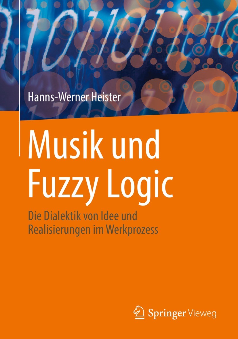 Titlebook: Musik und Fuzzy Logic; Die Dialektik von Id Hanns-Werner Heister Book 2021 Der/die Herausgeber bzw. der/die Autor(en), exklusiv lizenziert Titlebook: Musik und Fuzzy Logic; Die Dialektik von Id Hanns-Werner Heister Book 2021 Der/die Herausgeber bzw. der/die Autor(en), exklusiv lizenziert
