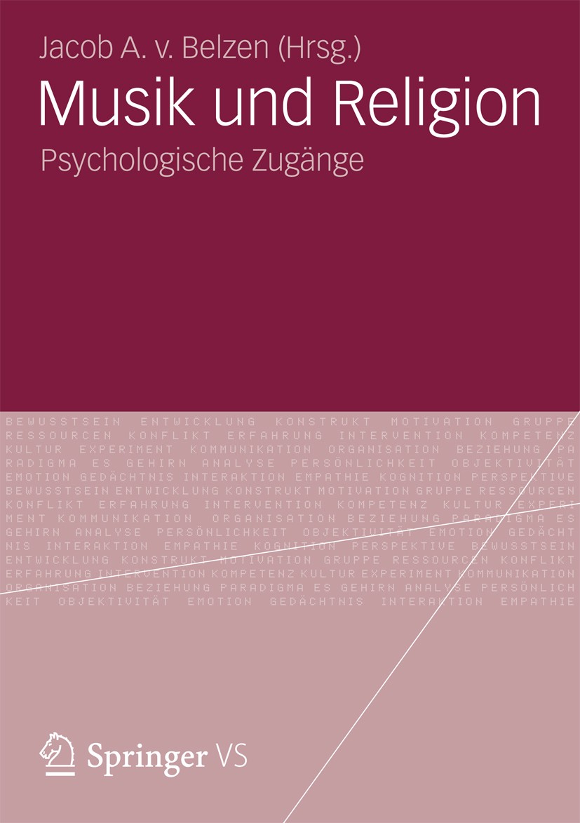 Titlebook: Musik und Religion; Psychologische Zugän Jacob A. v. Belzen Book 2013 Springer Fachmedien Wiesbaden 2013 Kultur.Kunst.Musik.Psychoanlalyse. Titlebook: Musik und Religion; Psychologische Zugän Jacob A. v. Belzen Book 2013 Springer Fachmedien Wiesbaden 2013 Kultur.Kunst.Musik.Psychoanlalyse.