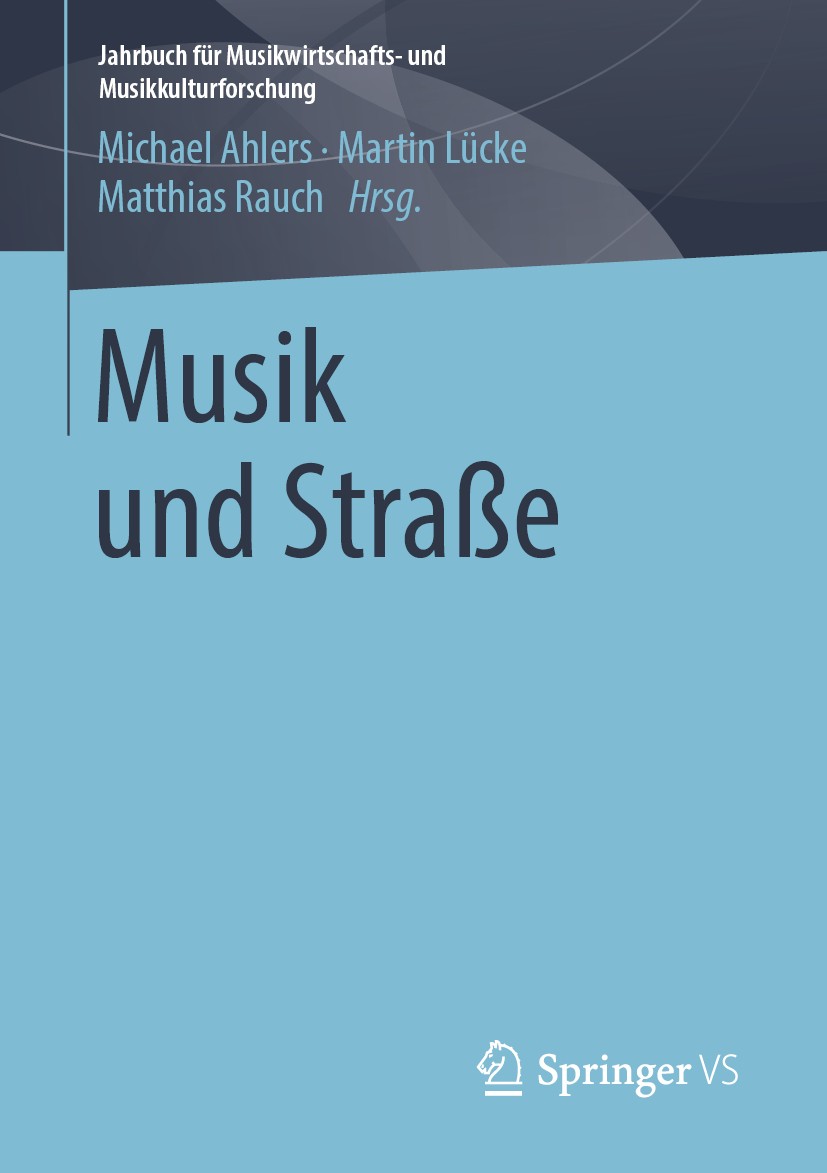 Titlebook: Musik und Straße; Michael Ahlers,Martin Lücke,Matthias Rauch Book 2019 Springer Fachmedien Wiesbaden GmbH, ein Teil von Springer Nature 20 Titlebook: Musik und Straße; Michael Ahlers,Martin Lücke,Matthias Rauch Book 2019 Springer Fachmedien Wiesbaden GmbH, ein Teil von Springer Nature 20