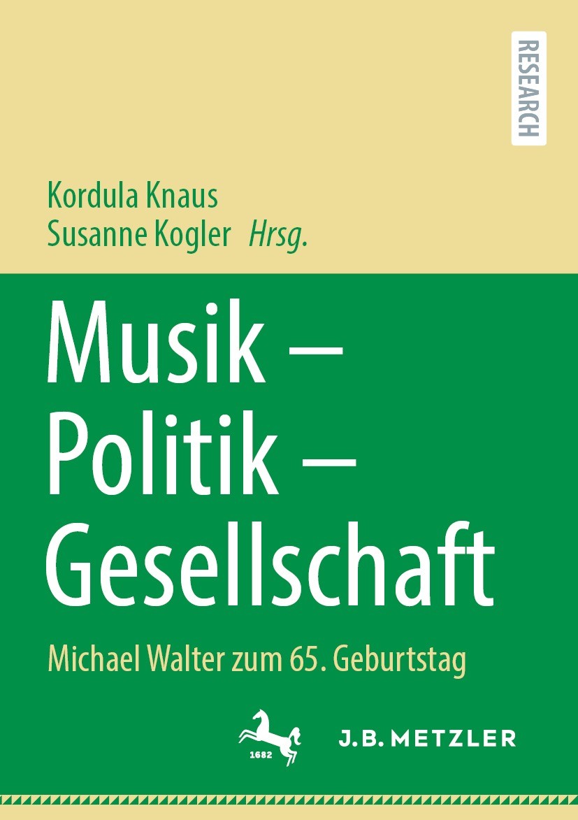 Titlebook: Musik – Politik – Gesellschaft; Michael Walter zum 6 Kordula Knaus,Susanne Kogler Book 2023 Der/die Herausgeber bzw. der/die Autor(en), exk Titlebook: Musik – Politik – Gesellschaft; Michael Walter zum 6 Kordula Knaus,Susanne Kogler Book 2023 Der/die Herausgeber bzw. der/die Autor(en), exk