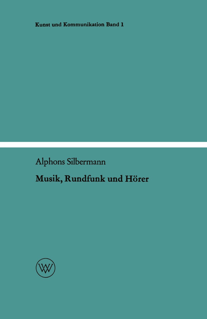 Titlebook: Musik, Rundfunk und Hörer; Die soziologischen A Alphons Silbermann Book 1954 Springer Fachmedien Wiesbaden 1954 Alphons Silbermann.Kunst.Ma Titlebook: Musik, Rundfunk und Hörer; Die soziologischen A Alphons Silbermann Book 1954 Springer Fachmedien Wiesbaden 1954 Alphons Silbermann.Kunst.Ma