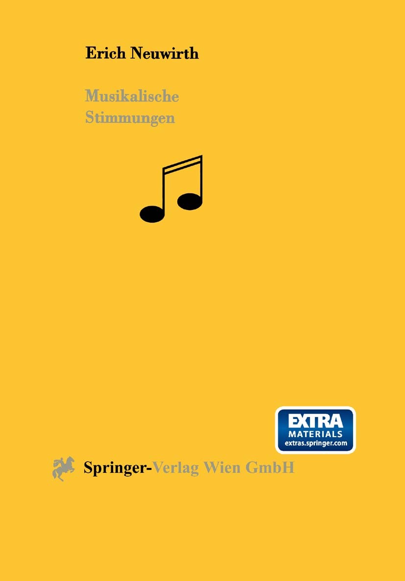 Titlebook: Musikalische Stimmungen; Erich Neuwirth Textbook 1997 Springer-Verlag Wien 1997 Musik.musikalische Stimmungen.Anforderung.Charakter.Farbe. Titlebook: Musikalische Stimmungen; Erich Neuwirth Textbook 1997 Springer-Verlag Wien 1997 Musik.musikalische Stimmungen.Anforderung.Charakter.Farbe.