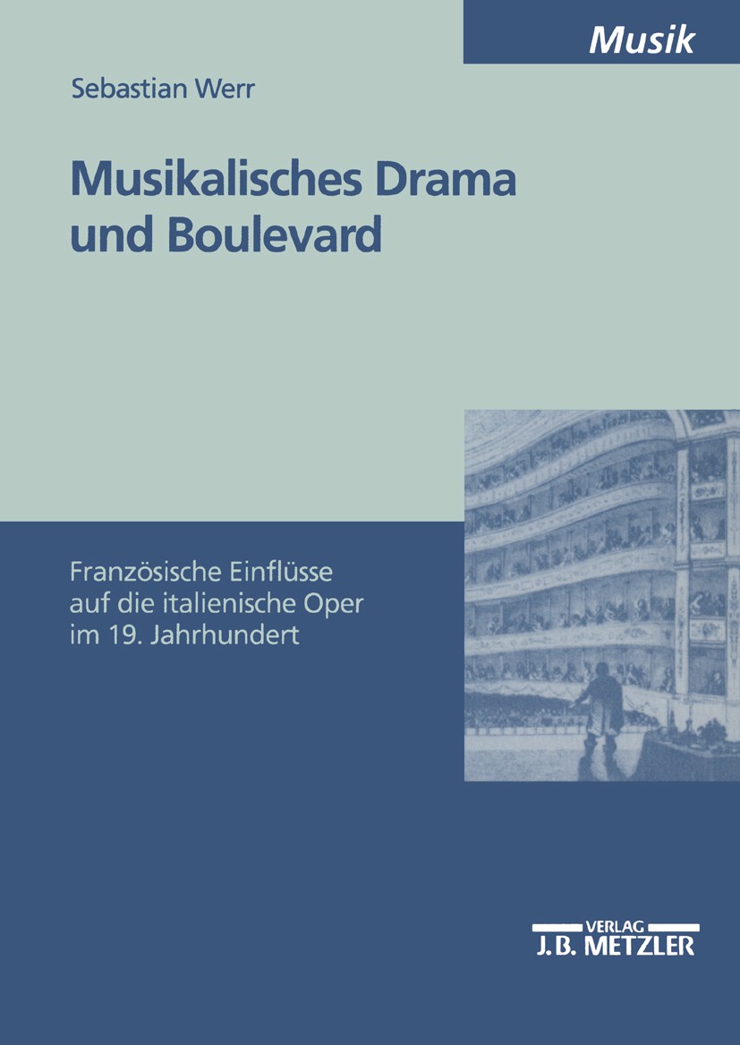 Titlebook: Musikalisches Drama und Boulevard; Französische Einflüs Sebastian Werr Book 20021st edition Springer-Verlag Berlin Heidelberg 2002 19. Jahr Titlebook: Musikalisches Drama und Boulevard; Französische Einflüs Sebastian Werr Book 20021st edition Springer-Verlag Berlin Heidelberg 2002 19. Jahr