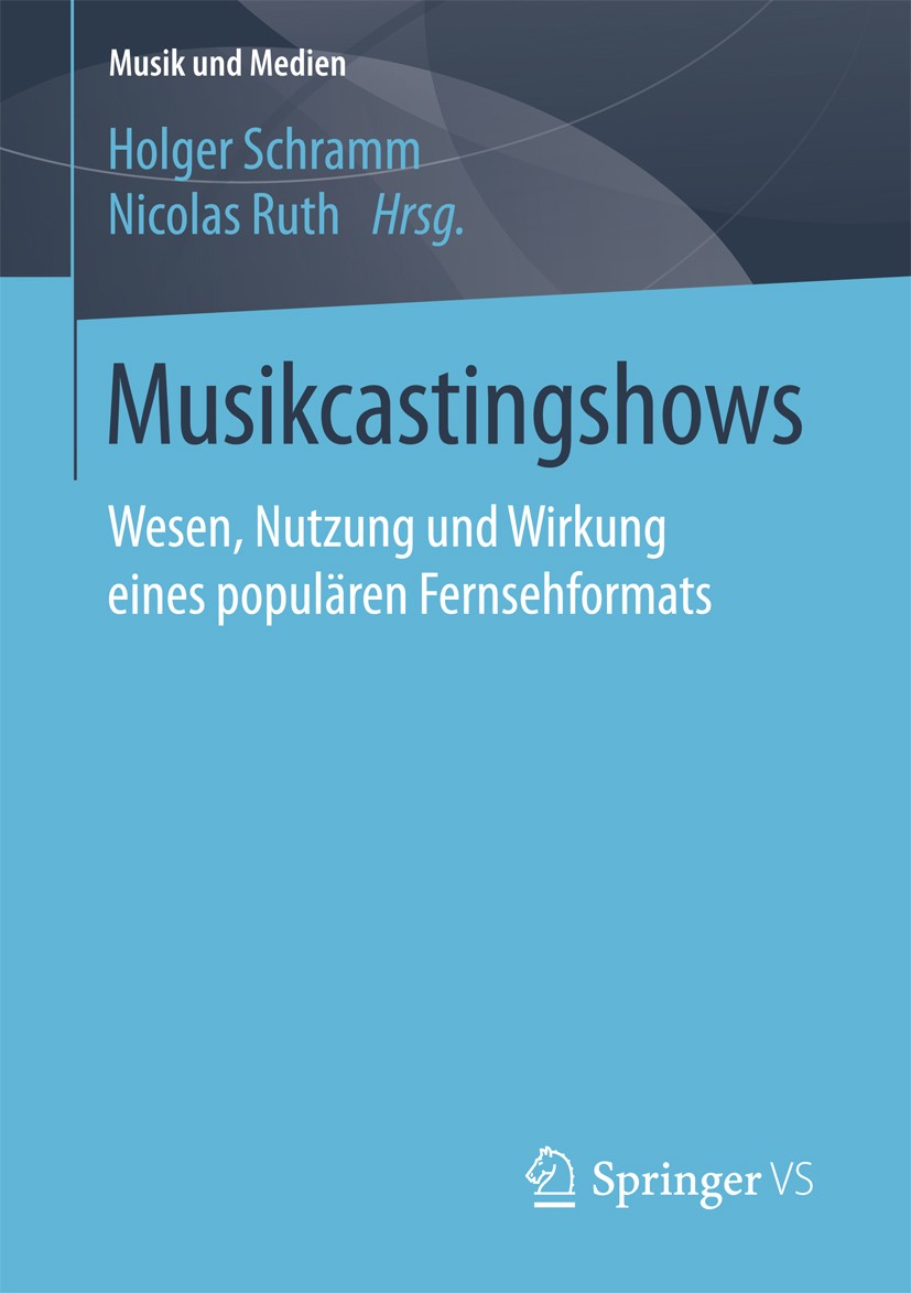 Titlebook: Musikcastingshows; Wesen, Nutzung und W Holger Schramm,Nicolas Ruth Book 2017 Springer Fachmedien Wiesbaden GmbH, DE 2017 Inszenierung.Popm Titlebook: Musikcastingshows; Wesen, Nutzung und W Holger Schramm,Nicolas Ruth Book 2017 Springer Fachmedien Wiesbaden GmbH, DE 2017 Inszenierung.Popm
