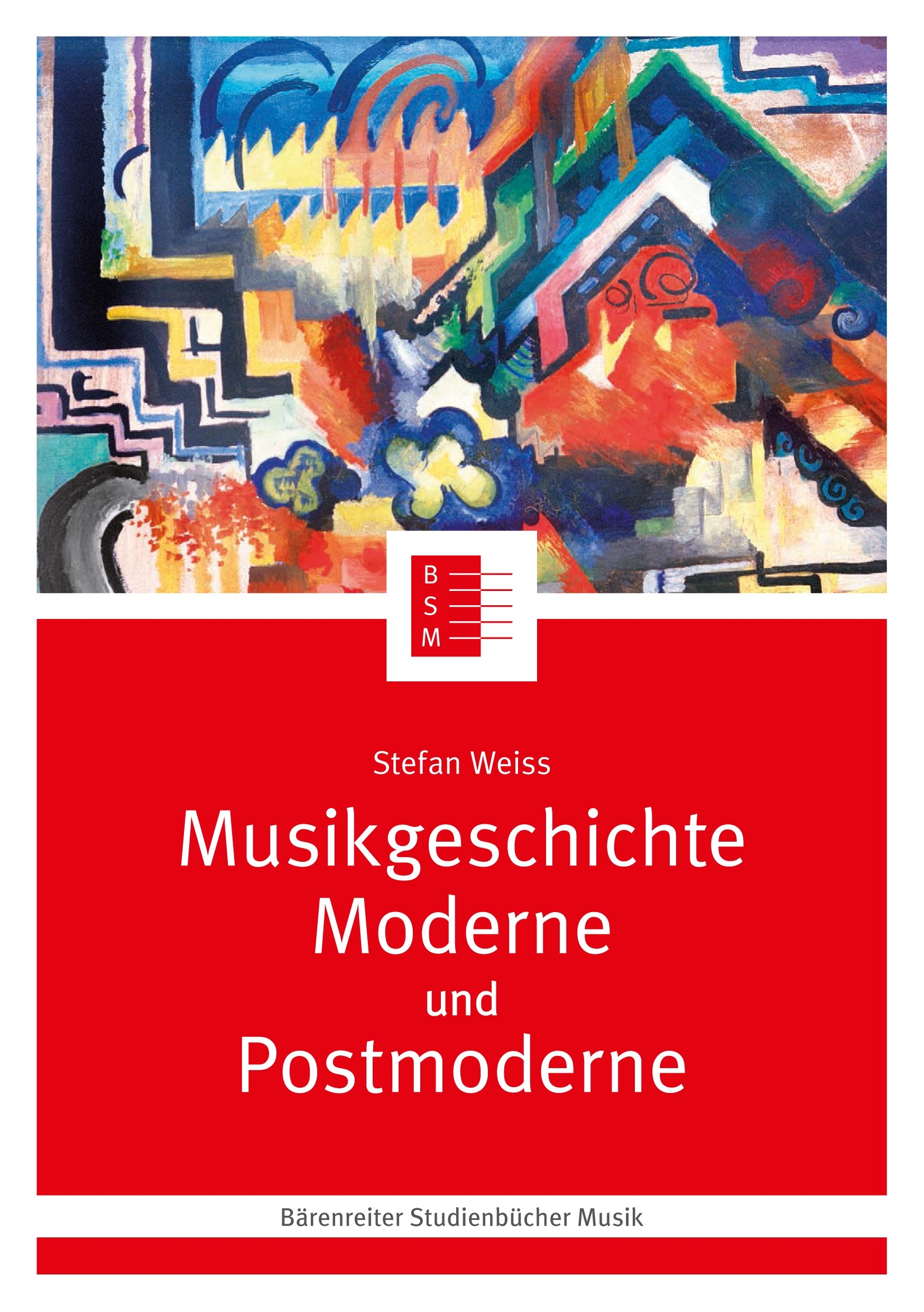Titlebook: Musikgeschichte Moderne und Postmoderne; Stefan Weiss Textbook 2023Latest edition Bärenreiter-Verlag Karl Vötterle GmbH Co. KG 2023 Jahrhu Titlebook: Musikgeschichte Moderne und Postmoderne; Stefan Weiss Textbook 2023Latest edition Bärenreiter-Verlag Karl Vötterle GmbH Co. KG 2023 Jahrhu