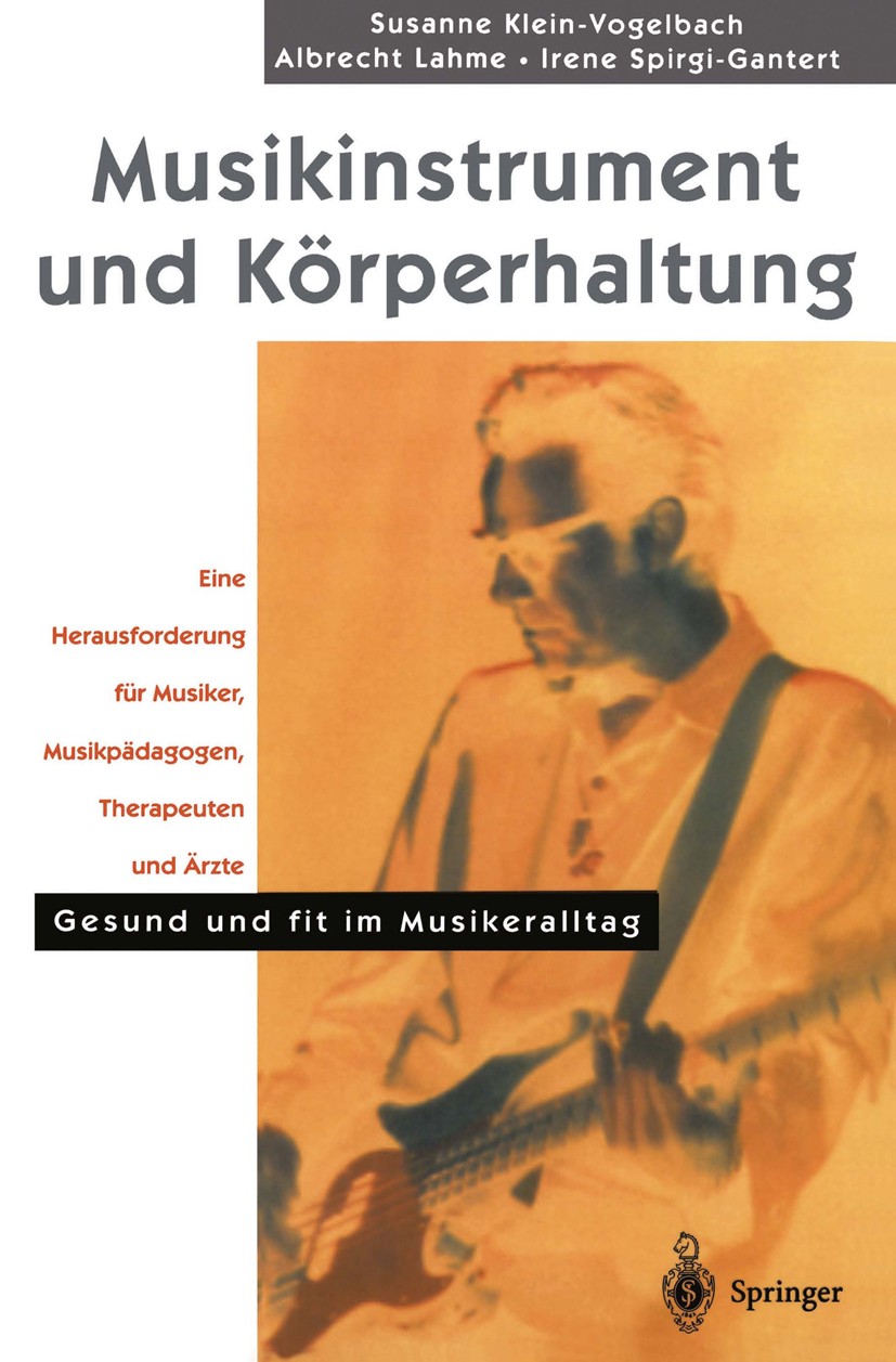 Titlebook: Musikinstrument und Körperhaltung; Eine Herausforderung Albrecht Lahme,Susanne Klein-Vogelbach,Irene Spirg Book 2000 Springer-Verlag Berlin Titlebook: Musikinstrument und Körperhaltung; Eine Herausforderung Albrecht Lahme,Susanne Klein-Vogelbach,Irene Spirg Book 2000 Springer-Verlag Berlin