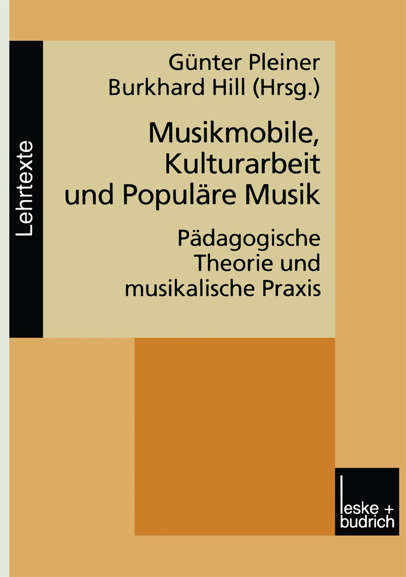 Titlebook: Musikmobile, Kulturarbeit und Populäre Musik; Pädagogische Theorie Günter Pleiner (Diplompädagoge, Professor für Päda Book 1999 Springer Fa Titlebook: Musikmobile, Kulturarbeit und Populäre Musik; Pädagogische Theorie Günter Pleiner (Diplompädagoge, Professor für Päda Book 1999 Springer Fa
