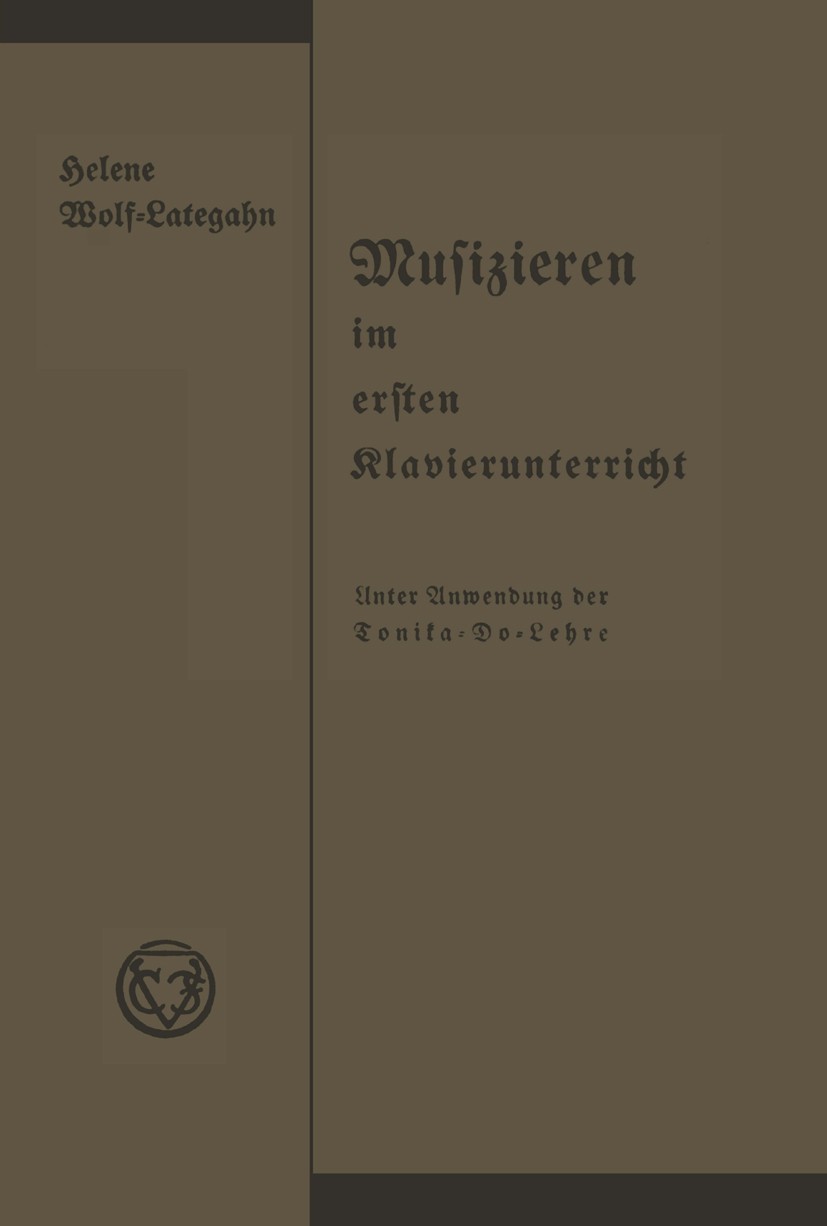Titlebook: Musizieren im ersten Klavierunterricht unter Anwendung der Tonika-Do-Lehre; Anleitungen und Anre Helene Wolf-Lategahn Book 1931 Springer Fa Titlebook: Musizieren im ersten Klavierunterricht unter Anwendung der Tonika-Do-Lehre; Anleitungen und Anre Helene Wolf-Lategahn Book 1931 Springer Fa