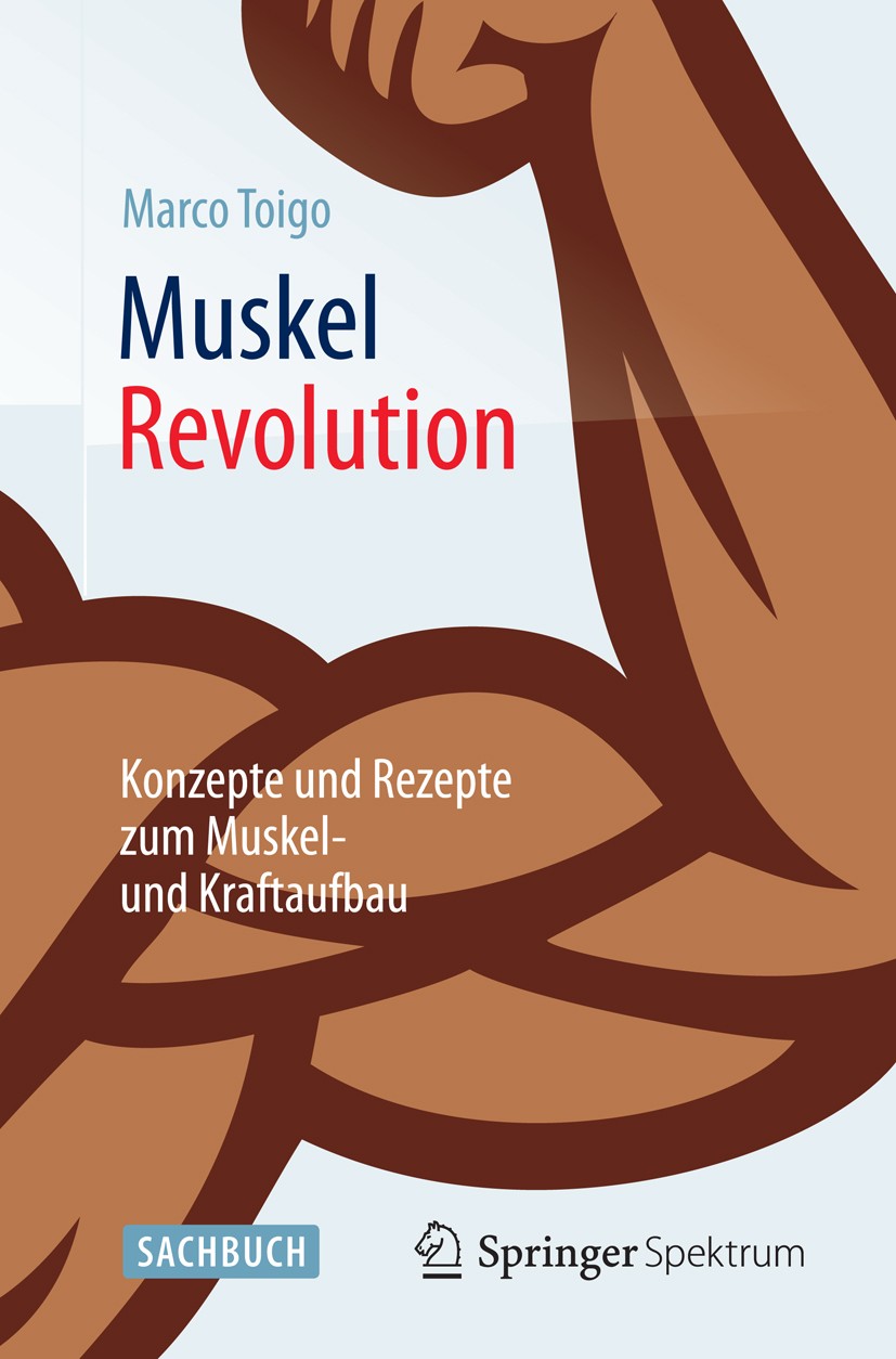 Titlebook: MuskelRevolution; Konzepte und Rezepte Marco Toigo Book 20151st edition Springer-Verlag Berlin Heidelberg 2015 Ausdauersport, Trainingsprog Titlebook: MuskelRevolution; Konzepte und Rezepte Marco Toigo Book 20151st edition Springer-Verlag Berlin Heidelberg 2015 Ausdauersport, Trainingsprog