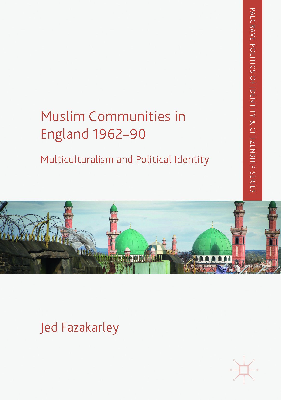 Titlebook: Muslim Communities in England 1962-90; Multiculturalism and Jed Fazakarley Book 2017 The Editor(s) (if applicable) and The Author(s) 2017 m Titlebook: Muslim Communities in England 1962-90; Multiculturalism and Jed Fazakarley Book 2017 The Editor(s) (if applicable) and The Author(s) 2017 m