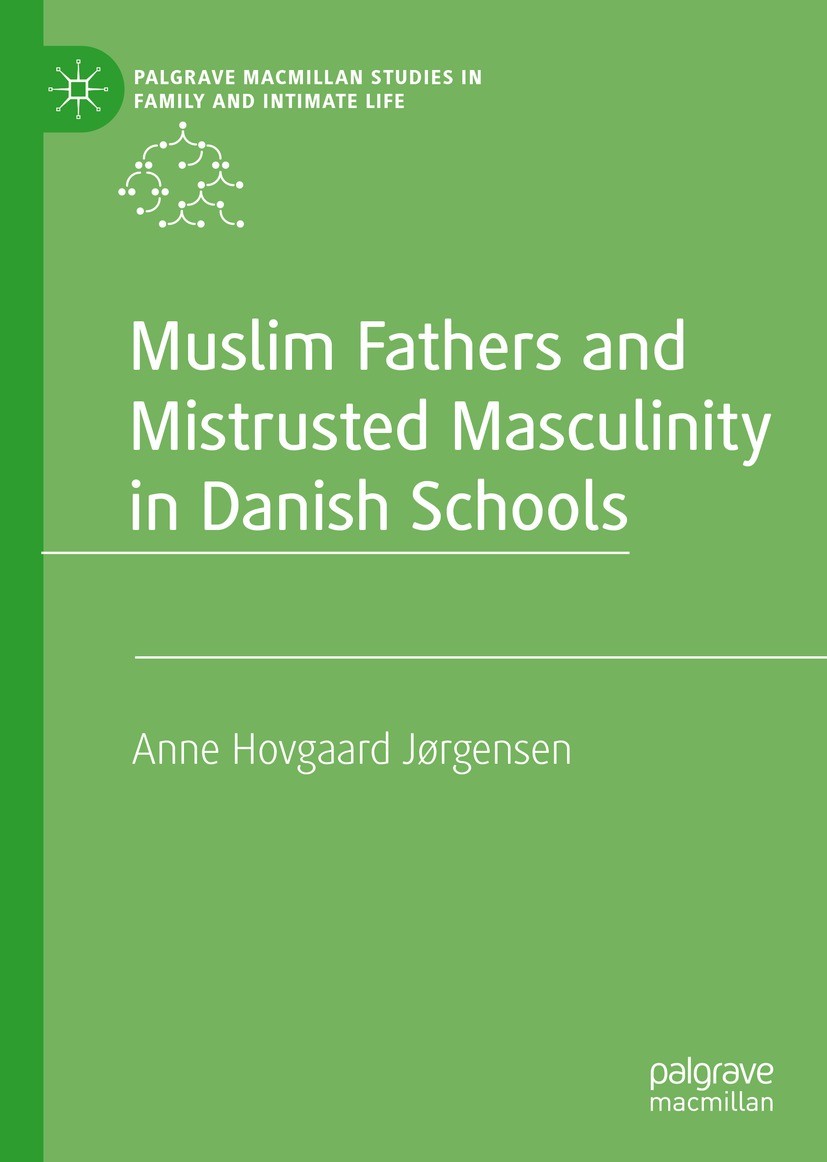 Titlebook: Muslim Fathers and Mistrusted Masculinity in Danish Schools; Anne Hovgaard Jørgensen Book 2023 The Editor(s) (if applicable) and The Autho Titlebook: Muslim Fathers and Mistrusted Masculinity in Danish Schools; Anne Hovgaard Jørgensen Book 2023 The Editor(s) (if applicable) and The Autho