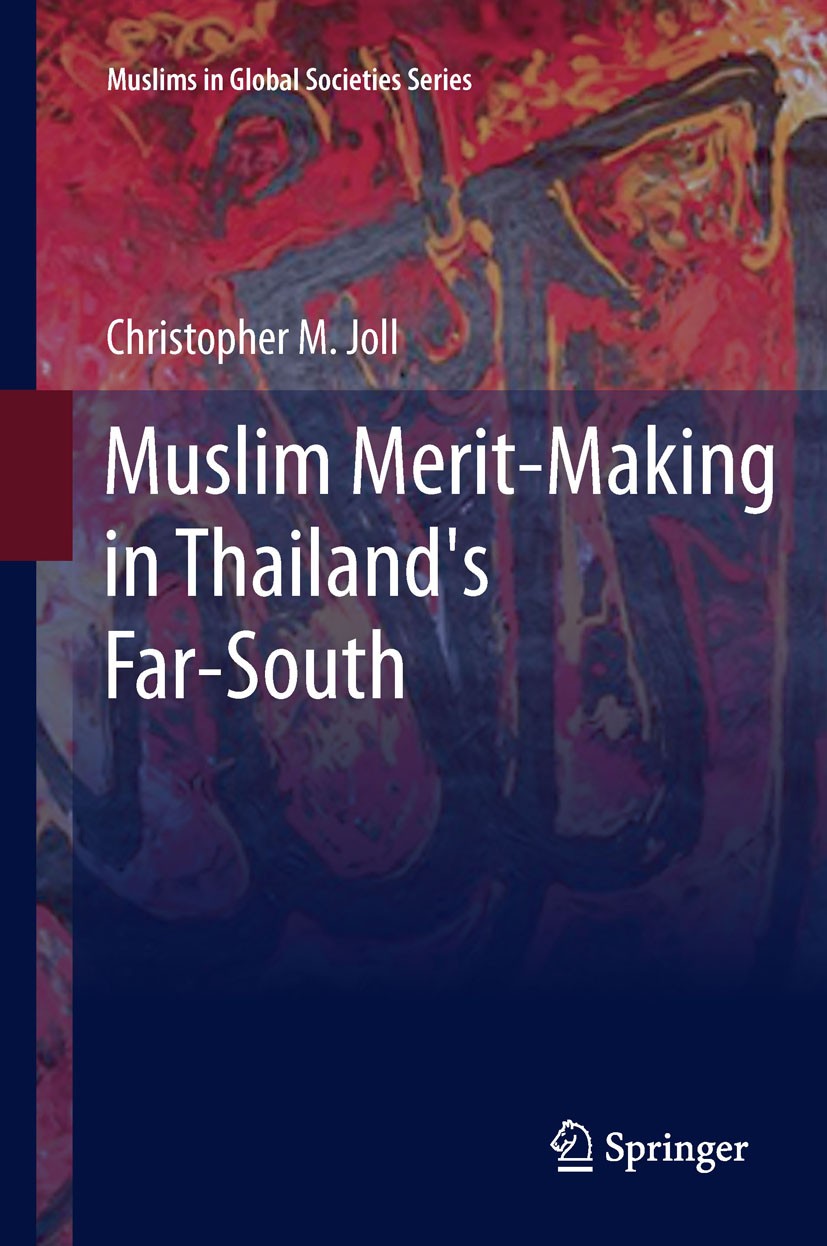 Titlebook: Muslim Merit-making in Thailand‘s Far-South; Christopher M. Joll Book 2012 Springer Science+Business Media B.V. 2012 Anthropology of Islam Titlebook: Muslim Merit-making in Thailand‘s Far-South; Christopher M. Joll Book 2012 Springer Science+Business Media B.V. 2012 Anthropology of Islam
