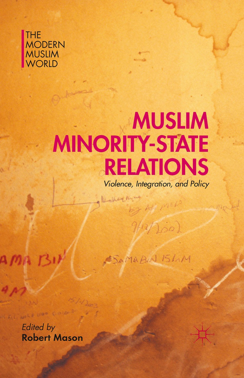 Titlebook: Muslim Minority-State Relations; Violence, Integratio Robert Mason Book 2016 The Editor(s) (if applicable) and The Author(s) 2016 Muslim.mi Titlebook: Muslim Minority-State Relations; Violence, Integratio Robert Mason Book 2016 The Editor(s) (if applicable) and The Author(s) 2016 Muslim.mi
