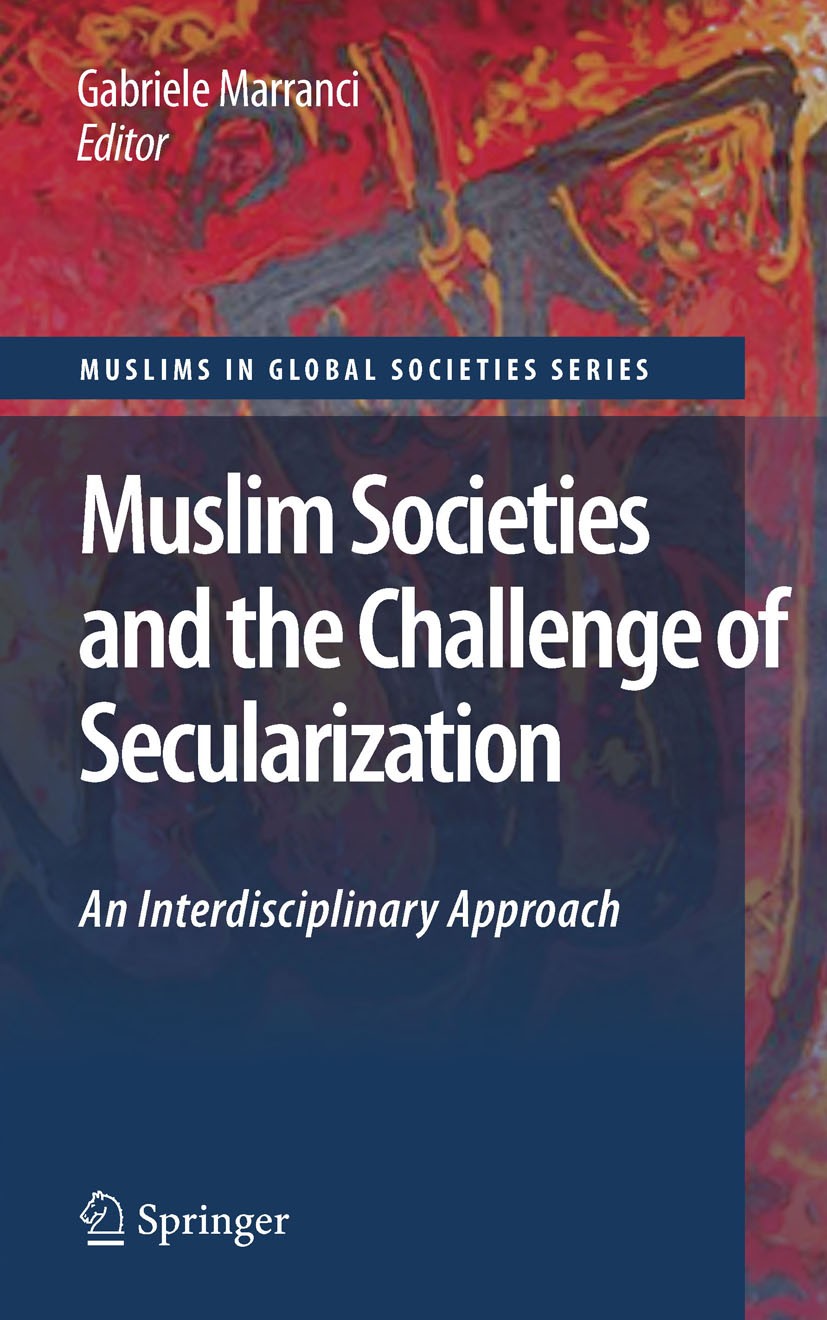 Titlebook: Muslim Societies and the Challenge of Secularization: An Interdisciplinary Approach; Gabriele Marranci Book 2010 Springer Science+Business Titlebook: Muslim Societies and the Challenge of Secularization: An Interdisciplinary Approach; Gabriele Marranci Book 2010 Springer Science+Business