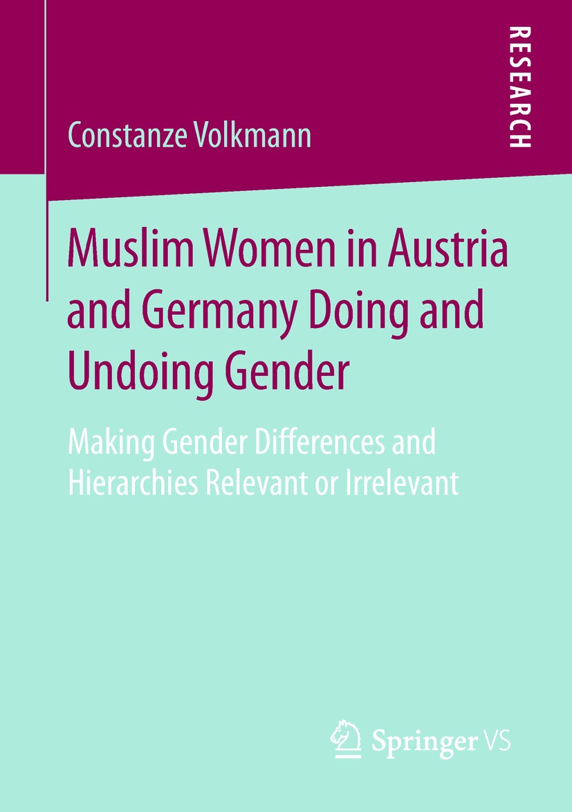 Titlebook: Muslim Women in Austria and Germany Doing and Undoing Gender; Making Gender Differ Constanze Volkmann Book 2019 Springer Fachmedien Wiesbad Titlebook: Muslim Women in Austria and Germany Doing and Undoing Gender; Making Gender Differ Constanze Volkmann Book 2019 Springer Fachmedien Wiesbad