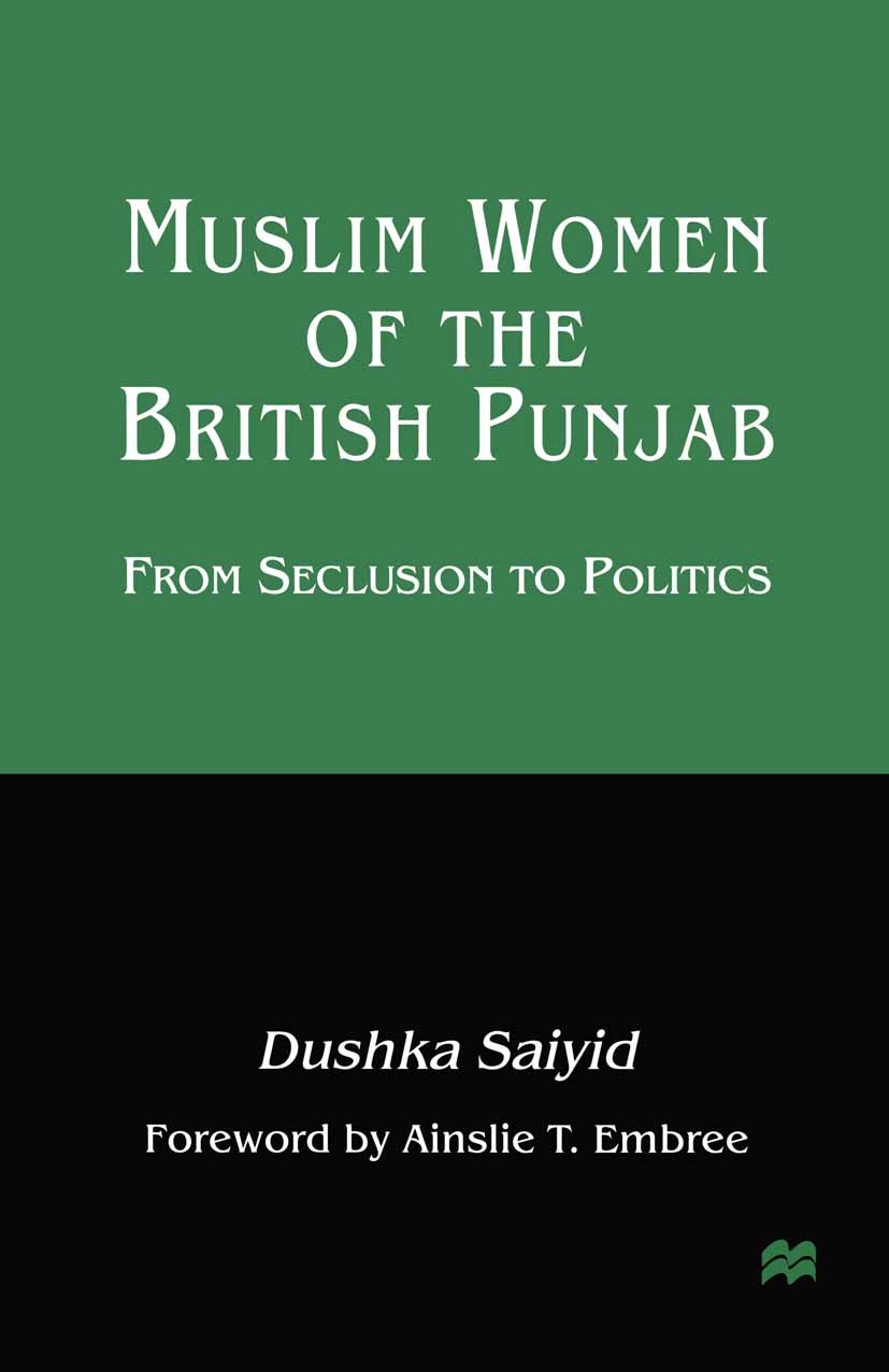 Titlebook: Muslim Women of the British Punjab; From Seclusion to Po Dushka Saiyid Book 1998 Dushka Saiyid 1998 bibliography.British rule.women Titlebook: Muslim Women of the British Punjab; From Seclusion to Po Dushka Saiyid Book 1998 Dushka Saiyid 1998 bibliography.British rule.women