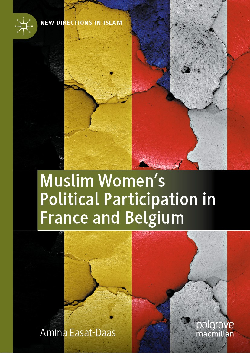 Titlebook: Muslim Women’s Political Participation in France and Belgium; Amina Easat-Daas Book 2020 The Editor(s) (if applicable) and The Author(s), Titlebook: Muslim Women’s Political Participation in France and Belgium; Amina Easat-Daas Book 2020 The Editor(s) (if applicable) and The Author(s),