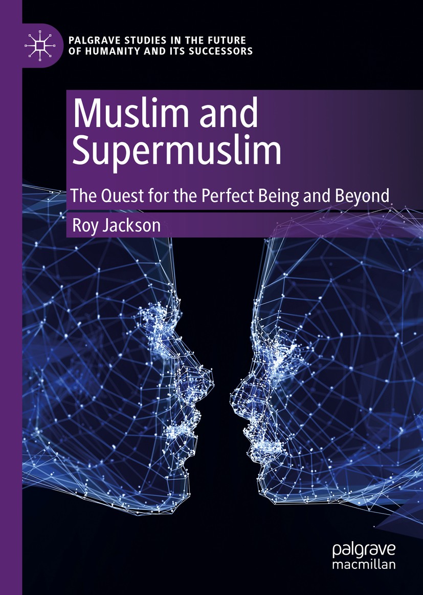 Titlebook: Muslim and Supermuslim; The Quest for the Pe Roy Jackson Book 2020 The Editor(s) (if applicable) and The Author(s), under exclusive license Titlebook: Muslim and Supermuslim; The Quest for the Pe Roy Jackson Book 2020 The Editor(s) (if applicable) and The Author(s), under exclusive license