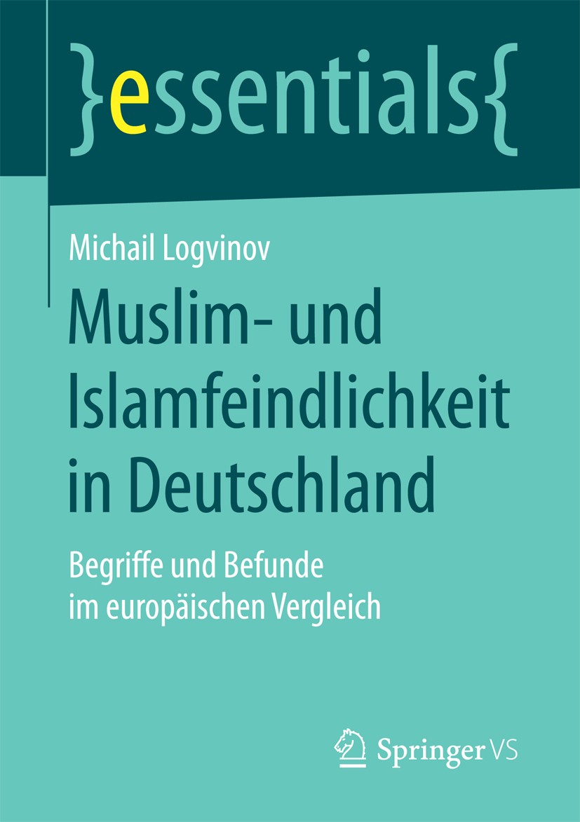 Titlebook: Muslim- und Islamfeindlichkeit in Deutschland; Begriffe und Befunde Michail Logvinov Book 2017 Springer Fachmedien Wiesbaden GmbH, ein Teil Titlebook: Muslim- und Islamfeindlichkeit in Deutschland; Begriffe und Befunde Michail Logvinov Book 2017 Springer Fachmedien Wiesbaden GmbH, ein Teil