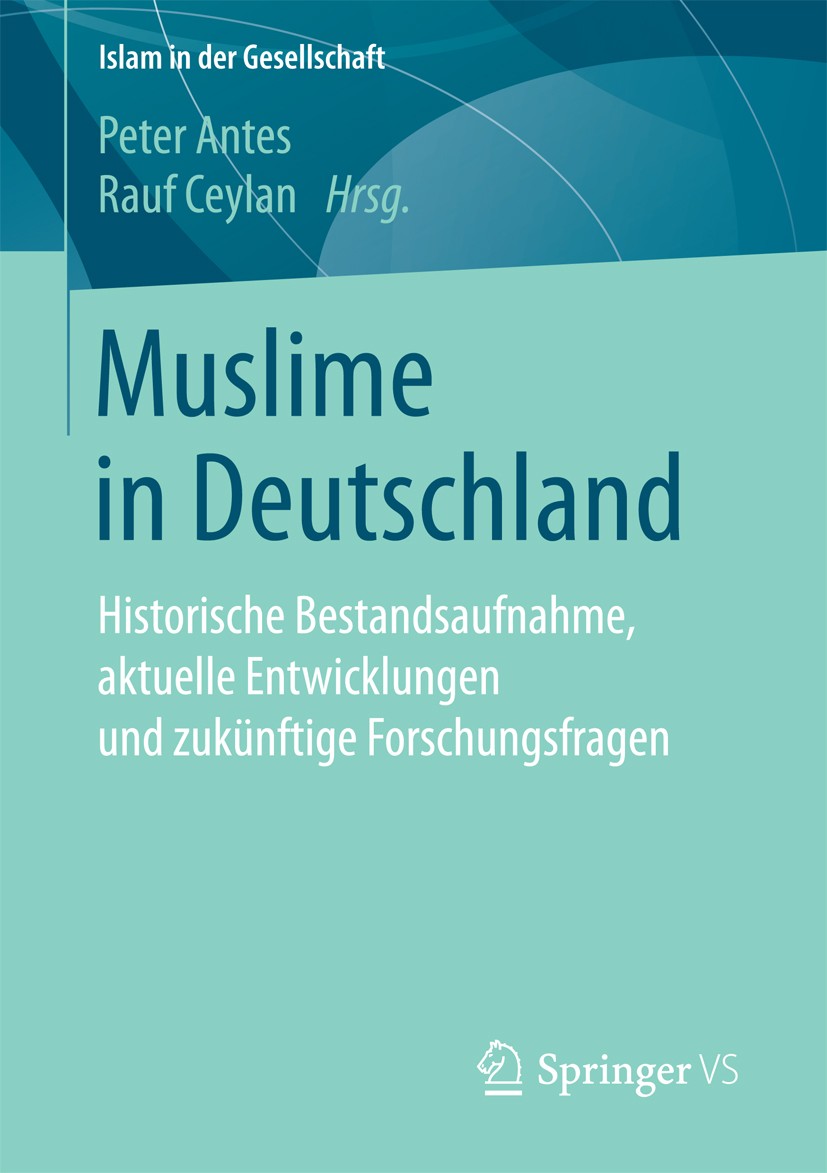 Titlebook: Muslime in Deutschland; Historische Bestands Peter Antes,Rauf Ceylan Book 2017 Springer Fachmedien Wiesbaden GmbH 2017 Einwanderungspolitik Titlebook: Muslime in Deutschland; Historische Bestands Peter Antes,Rauf Ceylan Book 2017 Springer Fachmedien Wiesbaden GmbH 2017 Einwanderungspolitik
