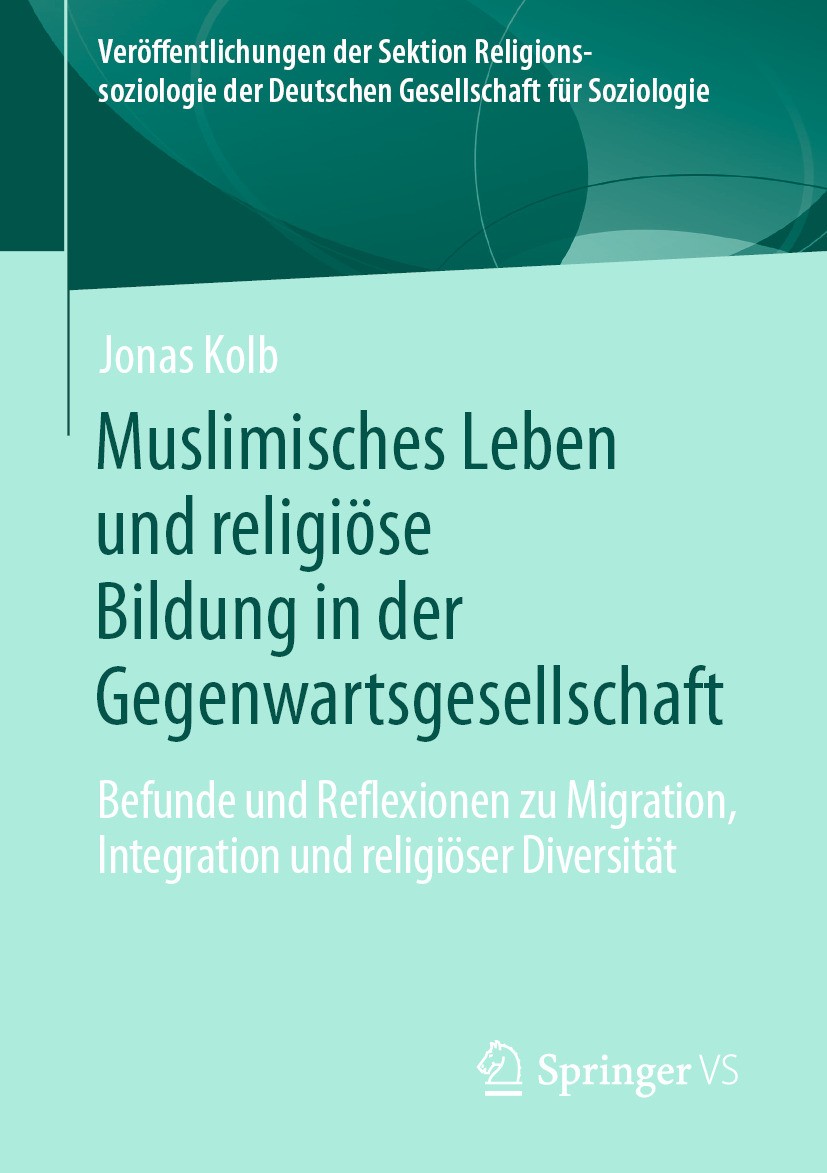 Titlebook: Muslimisches Leben und religiöse Bildung in der Gegenwartsgesellschaft; Befunde und Reflexio Jonas Kolb Book 2024 Der/die Herausgeber bzw. Titlebook: Muslimisches Leben und religiöse Bildung in der Gegenwartsgesellschaft; Befunde und Reflexio Jonas Kolb Book 2024 Der/die Herausgeber bzw.