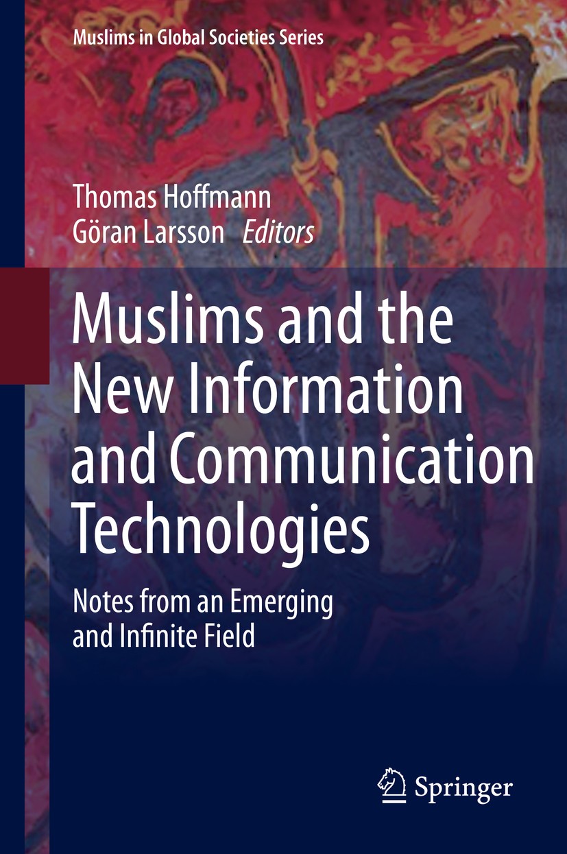 Titlebook: Muslims and the New Information and Communication Technologies; Notes from an Emergi Thomas Hoffmann,Göran Larsson Book 2013 Springer Scien Titlebook: Muslims and the New Information and Communication Technologies; Notes from an Emergi Thomas Hoffmann,Göran Larsson Book 2013 Springer Scien