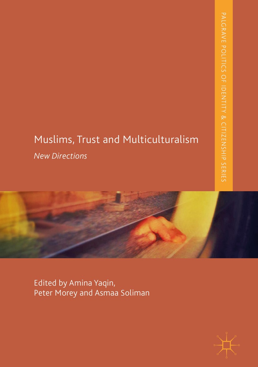Titlebook: Muslims, Trust and Multiculturalism; New Directions Amina Yaqin,Peter Morey,Asmaa Soliman Book 2018 The Editor(s) (if applicable) and The A Titlebook: Muslims, Trust and Multiculturalism; New Directions Amina Yaqin,Peter Morey,Asmaa Soliman Book 2018 The Editor(s) (if applicable) and The A