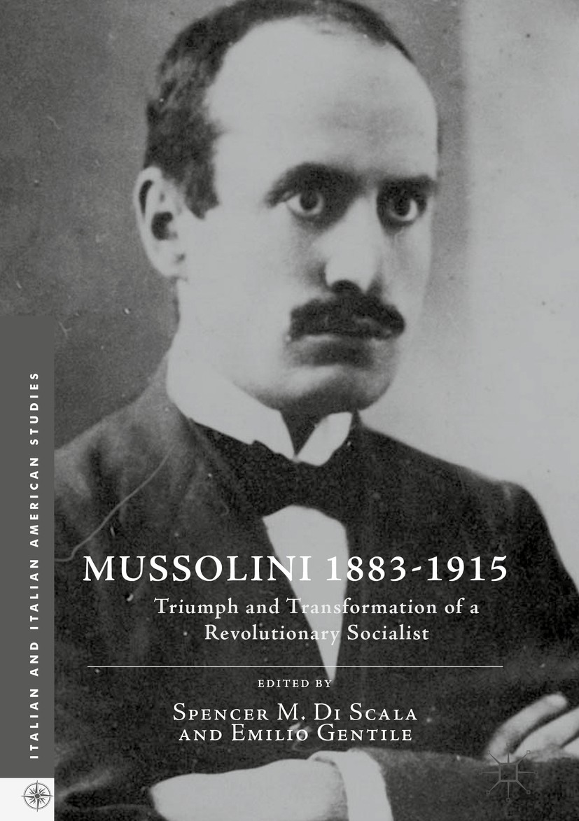 Titlebook: Mussolini 1883-1915; Triumph and Transfor Spencer M. Di Scala,Emilio Gentile Book 2016 The Editor(s) (if applicable) and The Author(s) 2016 Titlebook: Mussolini 1883-1915; Triumph and Transfor Spencer M. Di Scala,Emilio Gentile Book 2016 The Editor(s) (if applicable) and The Author(s) 2016