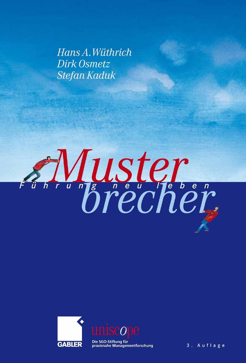 Titlebook: Musterbrecher; Führung neu leben Hans A. Wüthrich,Dirk Osmetz,Stefan Kaduk Book 2009Latest edition Gabler Verlag | Springer Fachmedien Wies Titlebook: Musterbrecher; Führung neu leben Hans A. Wüthrich,Dirk Osmetz,Stefan Kaduk Book 2009Latest edition Gabler Verlag | Springer Fachmedien Wies