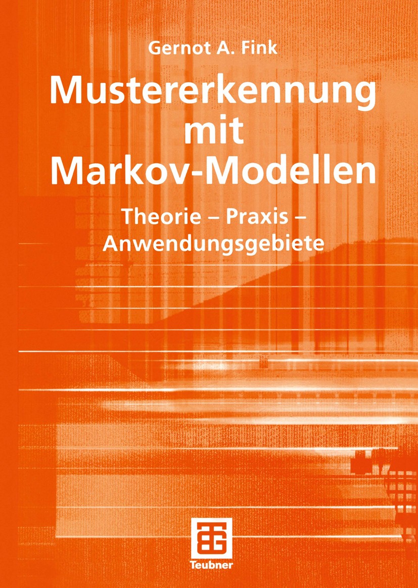 Titlebook: Mustererkennung mit Markov-Modellen; Theorie — Praxis — A Gernot A. Fink Textbook 2003 B. G. Teubner Verlag / GWV Fachverlage GmbH, Wiesbad Titlebook: Mustererkennung mit Markov-Modellen; Theorie — Praxis — A Gernot A. Fink Textbook 2003 B. G. Teubner Verlag / GWV Fachverlage GmbH, Wiesbad
