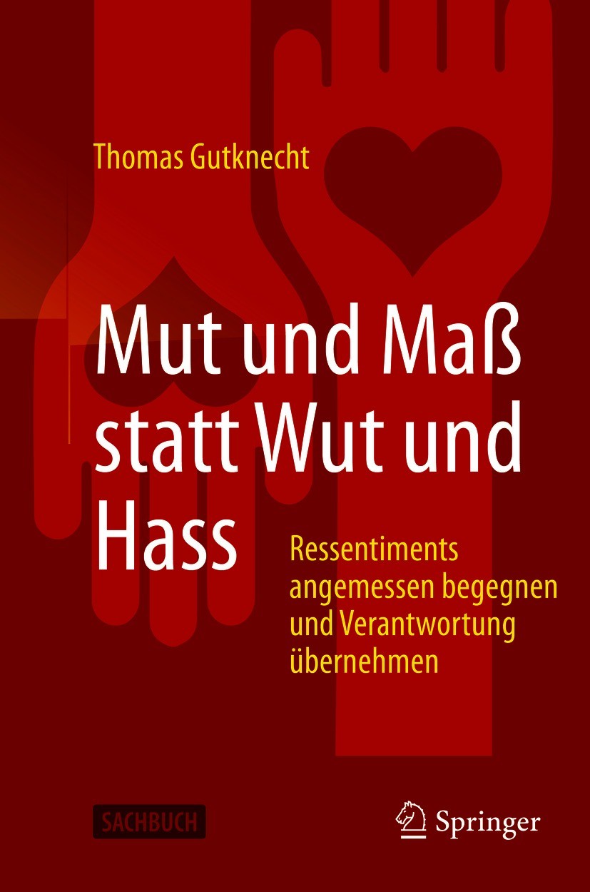 Titlebook: Mut und Maß statt Wut und Hass; Ressentiments angeme Thomas Gutknecht Book 2021 Springer-Verlag GmbH Deutschland, ein Teil von Springer Nat Titlebook: Mut und Maß statt Wut und Hass; Ressentiments angeme Thomas Gutknecht Book 2021 Springer-Verlag GmbH Deutschland, ein Teil von Springer Nat