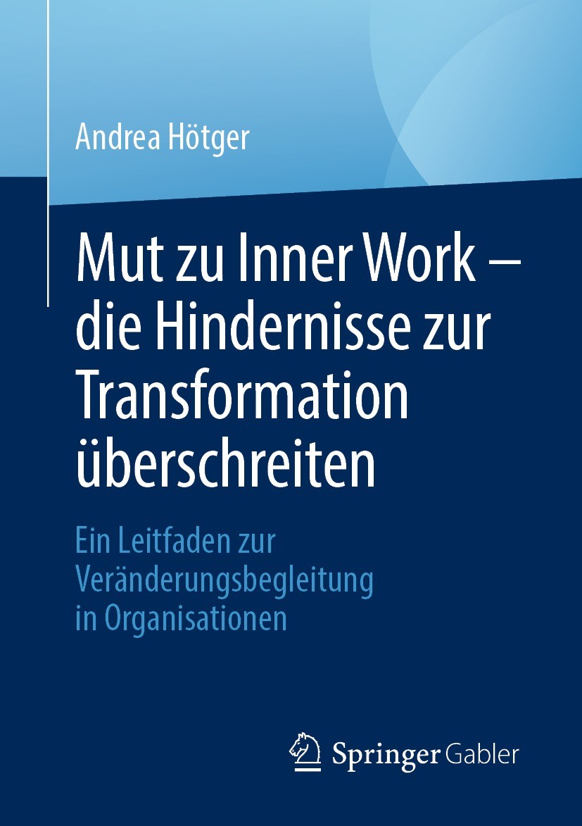 Titlebook: Mut zu Inner Work – die Hindernisse zur Transformation überschreiten; Ein Leitfaden zur Ve Andrea Hötger Book 2024 Der/die Herausgeber bzw. Titlebook: Mut zu Inner Work – die Hindernisse zur Transformation überschreiten; Ein Leitfaden zur Ve Andrea Hötger Book 2024 Der/die Herausgeber bzw.