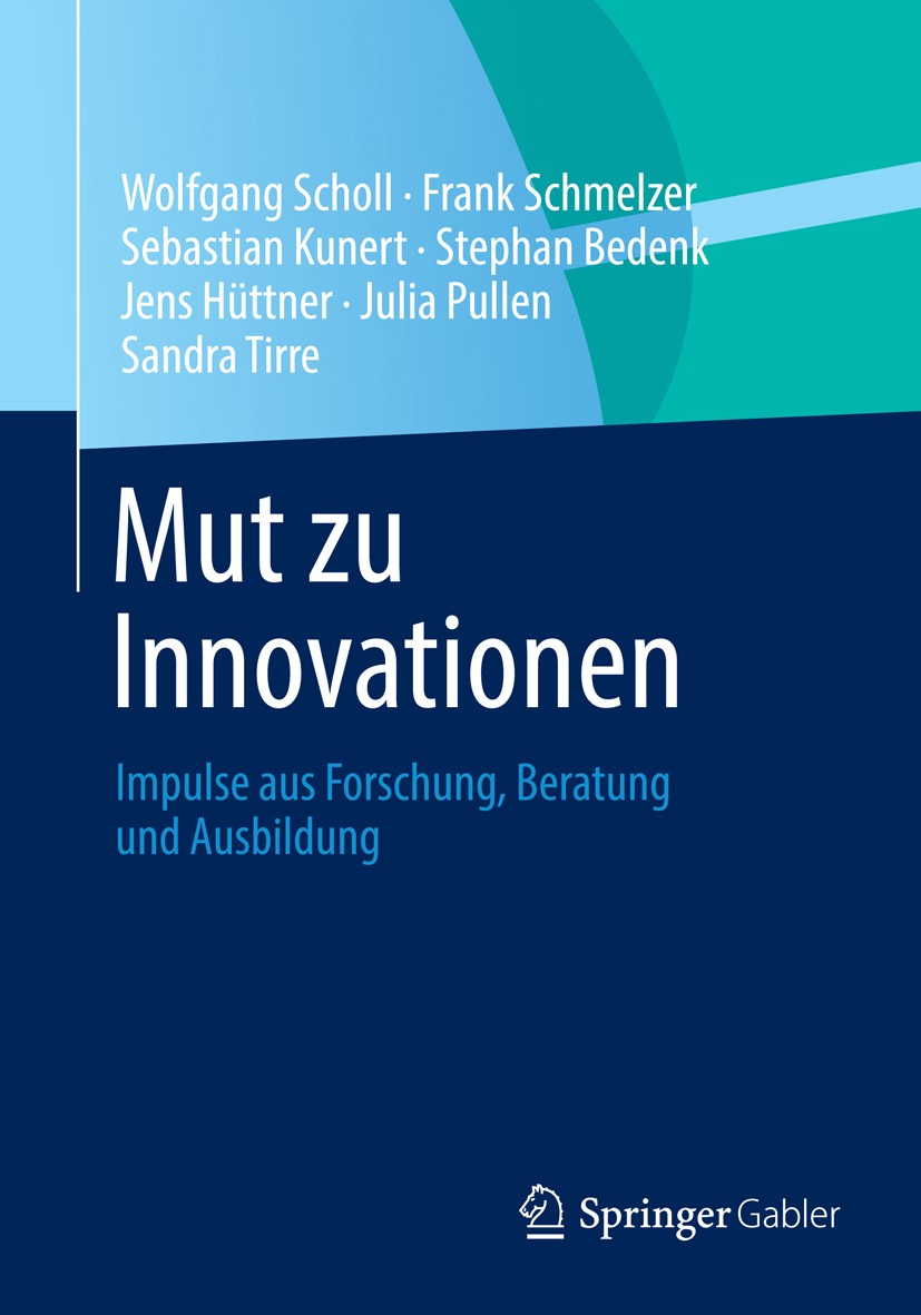Titlebook: Mut zu Innovationen; Impulse aus Forschun Wolfgang Scholl,Frank Schmelzer,Sandra Tirre Book 20141st edition Springer-Verlag Berlin Heidelbe Titlebook: Mut zu Innovationen; Impulse aus Forschun Wolfgang Scholl,Frank Schmelzer,Sandra Tirre Book 20141st edition Springer-Verlag Berlin Heidelbe