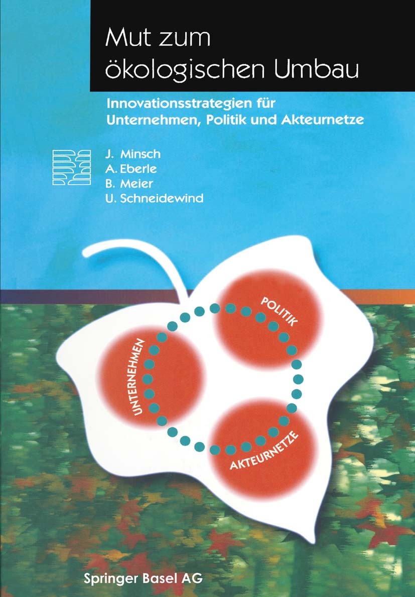Titlebook: Mut zum ökologischen Umbau; Innovationsstrategie Jürg Minsch,Armin Eberle,Uwe Schneidewind Book 1996 Springer Basel AG 1996 Analyse.Gehen.I Titlebook: Mut zum ökologischen Umbau; Innovationsstrategie Jürg Minsch,Armin Eberle,Uwe Schneidewind Book 1996 Springer Basel AG 1996 Analyse.Gehen.I