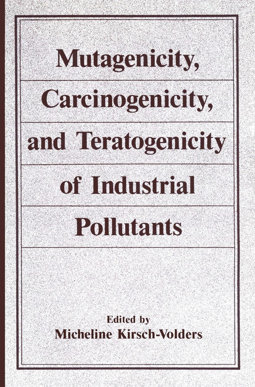 Titlebook: Mutagenicity, Carcinogenicity, and Teratogenicity of Industrial Pollutants; Micheline Kirsch-Volders Book 1984 Plenum Press, New York 1984 Titlebook: Mutagenicity, Carcinogenicity, and Teratogenicity of Industrial Pollutants; Micheline Kirsch-Volders Book 1984 Plenum Press, New York 1984