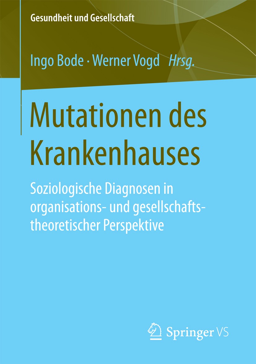 Titlebook: Mutationen des Krankenhauses; Soziologische Diagno Ingo Bode,Werner Vogd Book 2016 Springer Fachmedien Wiesbaden 2016 Gesundheitsversorgung Titlebook: Mutationen des Krankenhauses; Soziologische Diagno Ingo Bode,Werner Vogd Book 2016 Springer Fachmedien Wiesbaden 2016 Gesundheitsversorgung