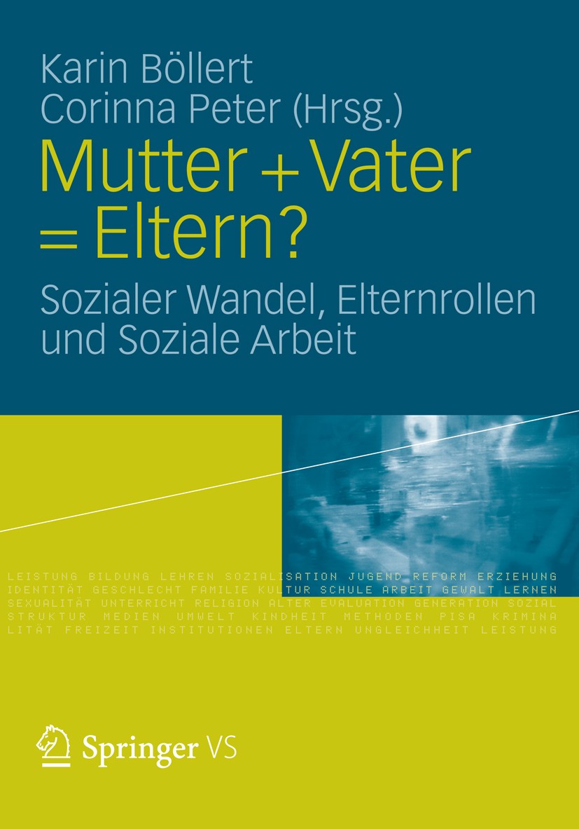 Titlebook: Mutter + Vater = Eltern?; Sozialer Wandel, Elt Karin BÖllert,Corinna Peter Book 2012 VS Verlag für Sozialwissenschaften | Springer Fachmedi Titlebook: Mutter + Vater = Eltern?; Sozialer Wandel, Elt Karin BÖllert,Corinna Peter Book 2012 VS Verlag für Sozialwissenschaften | Springer Fachmedi