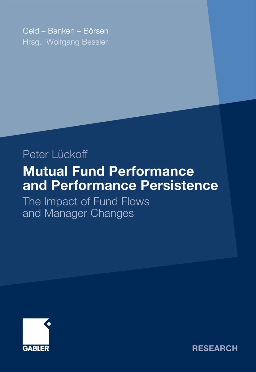 Titlebook: Mutual Fund Performance and Performance Persistence; The Impact of Fund F Peter Lückoff Book 2011 Gabler Verlag | Springer Fachmedien Wiesb Titlebook: Mutual Fund Performance and Performance Persistence; The Impact of Fund F Peter Lückoff Book 2011 Gabler Verlag | Springer Fachmedien Wiesb