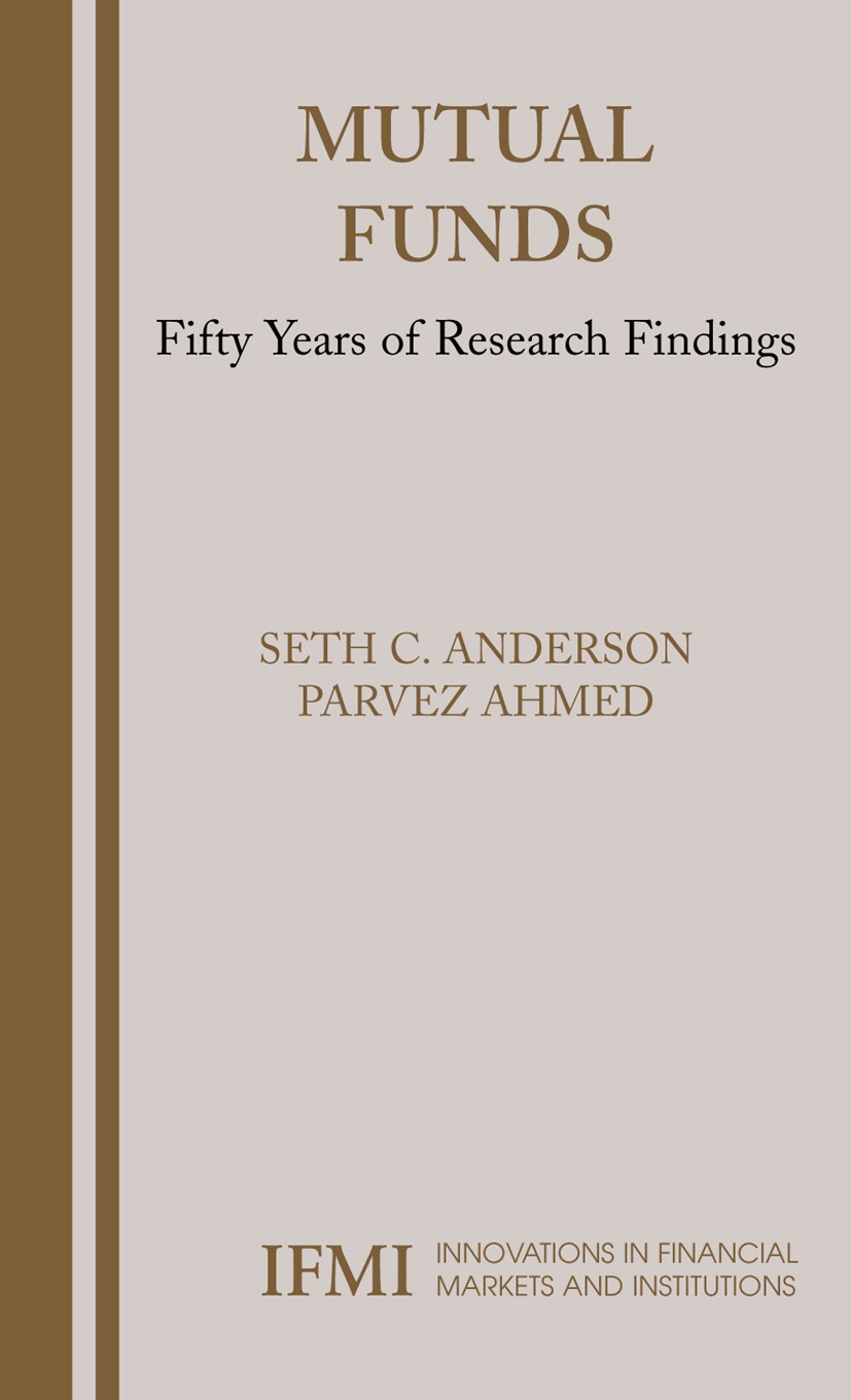 Titlebook: Mutual Funds; Fifty Years of Resea Seth C. Anderson,Parvez Ahmed Book 2005 Springer-Verlag US 2005 Funds.Investment.Mutual Fund Performance Titlebook: Mutual Funds; Fifty Years of Resea Seth C. Anderson,Parvez Ahmed Book 2005 Springer-Verlag US 2005 Funds.Investment.Mutual Fund Performance