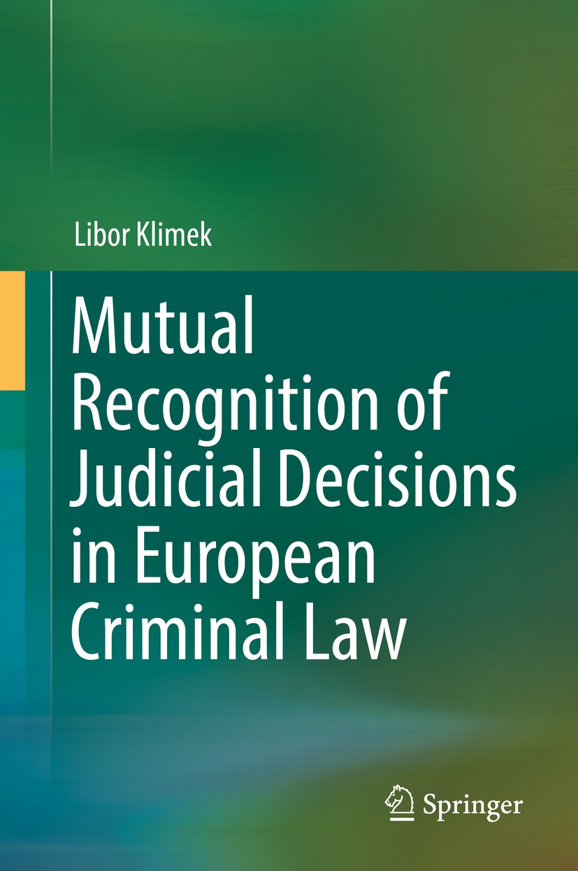 Titlebook: Mutual Recognition of Judicial Decisions in European Criminal Law; Libor Klimek Book 2017 Springer International Publishing Switzerland 20 Titlebook: Mutual Recognition of Judicial Decisions in European Criminal Law; Libor Klimek Book 2017 Springer International Publishing Switzerland 20